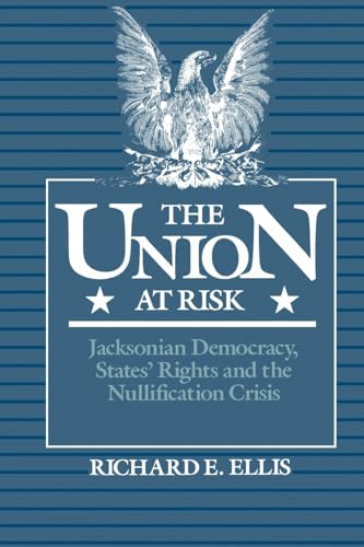 Stock image for The Union at Risk : Jacksonian Democracy, States' Rights and the Nullification Crisis for sale by Better World Books