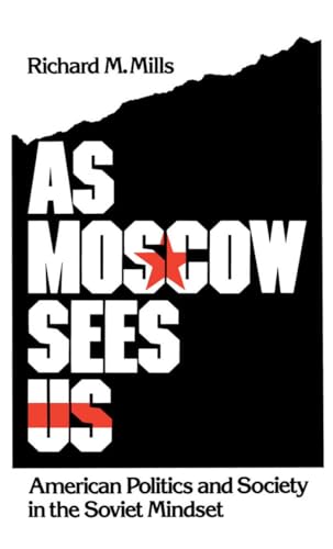 Stock image for As Moscow Sees Us: American Politics and Society in the Soviet Mindset for sale by Books From California