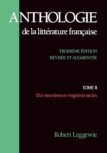Anthologie de la Litterature Francaise Troisieme Edition Tome II Dix-neuvieme et Vingtieme Siecles