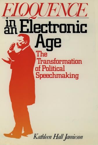 Stock image for Eloquence in an Electronic Age : The Transformation of Political Speechmaking for sale by Better World Books
