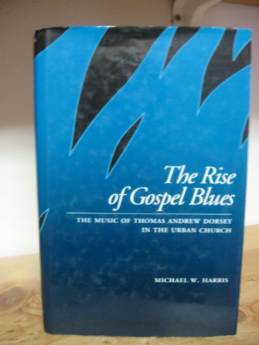 9780195063769: Rise of Gospel Blues: Music of Thomas Andrew Dorsey in the Urban Church