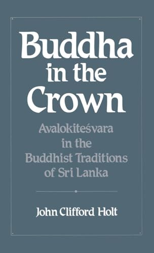 Buddha in the Crown: Avalokitesvara in the Buddhist Traditions of Sri Lanka