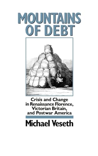 Imagen de archivo de Mountains of Debt: Crises and Change in Renaissance Florence, Victorian Britain, and Postwar America a la venta por Crossroads Books