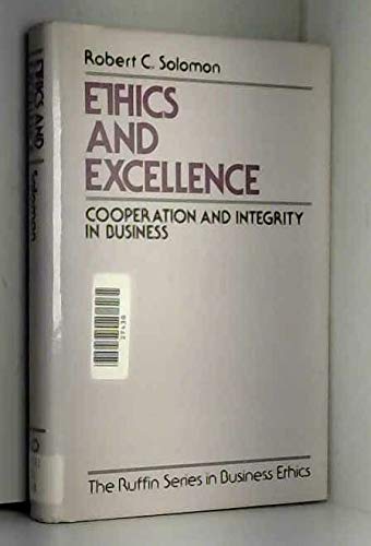 Ethics and Excellence: Cooperation and Integrity in Business (The ^ARuffin Series in Business Ethics) (9780195064308) by Solomon, Robert C.