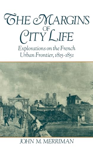 Imagen de archivo de The Margins of City Life: Explorations of the French Urban Frontier, 1815-1851 a la venta por HPB-Red