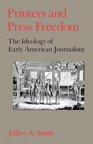 Imagen de archivo de Printers and Press Freedom: The Ideology of Early American Journalism a la venta por Montana Book Company