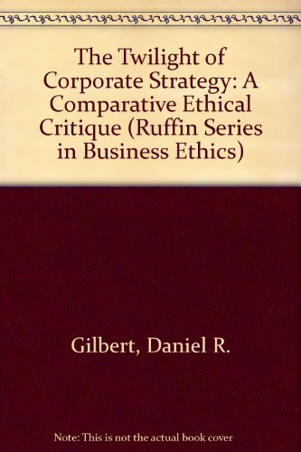 Stock image for The Twilight of Corporate Strategy: A Comparative Ethical Critique (Ruffin Series in Business Ethics) for sale by Ergodebooks