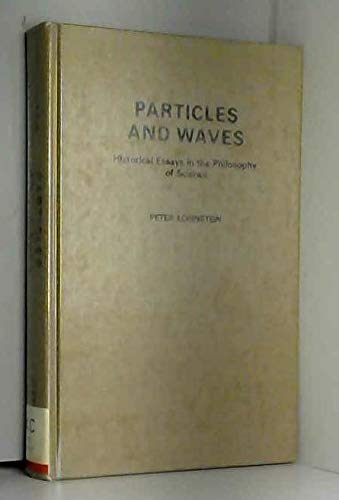 Stock image for Particles and Waves : Historical Essays in the Philosophy of Science for sale by Better World Books