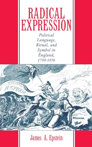 Stock image for Radical Expression: Political Language, Ritual, and Symbol in England, 1790-1850 for sale by Housing Works Online Bookstore