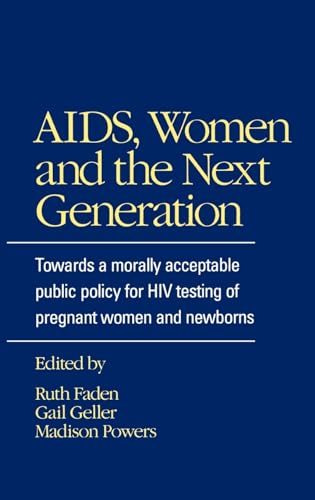 9780195065725: AIDS, Women, and the Next Generation: Towards a Morally Acceptable Public Policy for HIV Testing of Pregnant Women and Newborns