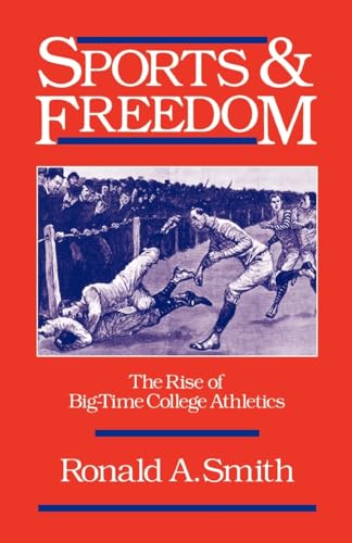 Imagen de archivo de Sports and Freedom: The Rise of Big-Time College Athletics a la venta por ThriftBooks-Dallas