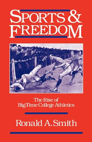 Stock image for Sports and Freedom: The Rise of Big-Time College Athletics (Sports and History) for sale by HPB-Emerald