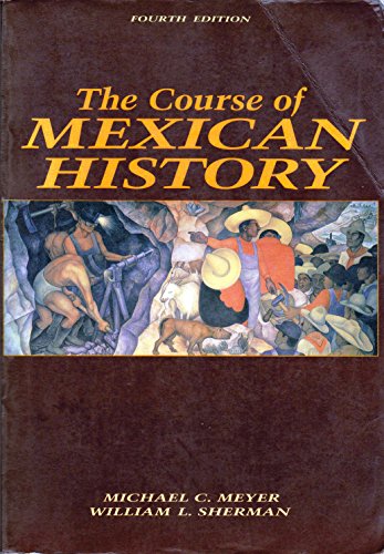 The Course Of Mexican History ( 4Th Edition ) - Michael Meyer And William Sherman