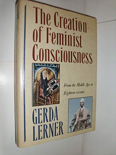 Beispielbild fr The Creation of Feminist Consciousness: From the Middle Ages to Eighteen-seventy (WOMEN AND HISTORY) zum Verkauf von Jenson Books Inc