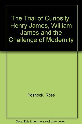 Beispielbild fr The Trial of Curiosity: Henry James, William James, and the Challenge of Modernity zum Verkauf von Blue Sky Rare Books