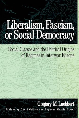 Imagen de archivo de Liberalism, Fascism, or Social Democracy: Social Classes and the Political Origins of Regimes in Interwar Europe a la venta por Ergodebooks