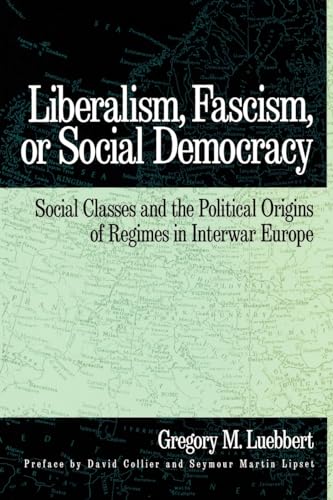 Stock image for Liberalism, Fascism, or Social Democracy: Social Classes and the Political Origins of Regimes in Interwar Europe for sale by Ergodebooks