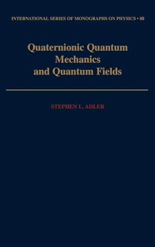 Quaternionic Quantum Mechanics and Quantum Fields (International Series of Monographs on Physics)