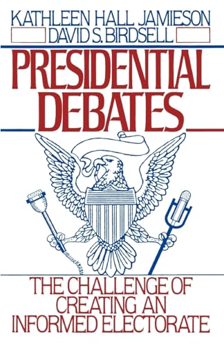 Presidential Debates: The Challenge of Creating an Informed Electorate (9780195066609) by Jamieson, Kathleen Hall; Birdsell, David S.