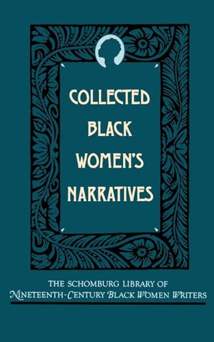 Stock image for COLLECTED BLACK WOMEN'S NARRATIVES (The Schomburg Library of Nineteenth-Century Black Women Writers) for sale by Columbia Books, ABAA/ILAB, MWABA