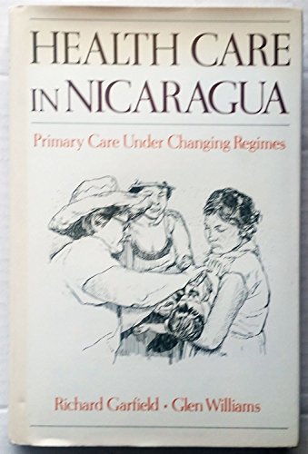 Beispielbild fr Health Care in Nicaragua: Primary Care Under Changing Regimes zum Verkauf von Phatpocket Limited