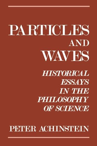 9780195067552: Particles and Waves: Historical Essays in the Philosophy of Science