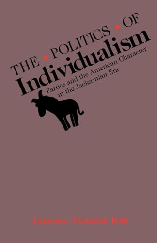 9780195067811: The Politics of Individualism: Parties and the American Character in the Jacksonian Era