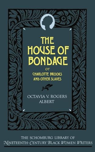 Imagen de archivo de The House of Bondage: Or Charlotte Brooks and Other Slaves (Schomburg Library of Nineteenth-Century Black Women Writers) a la venta por Ergodebooks