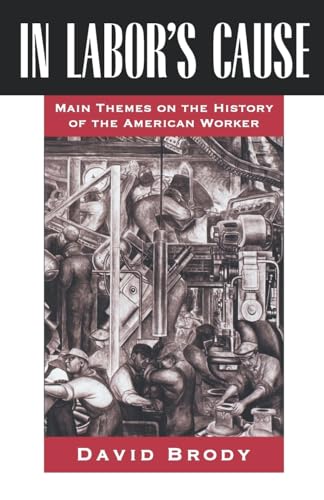 Beispielbild fr In Labor's Cause : Main Themes on the History of the American Worker zum Verkauf von Better World Books