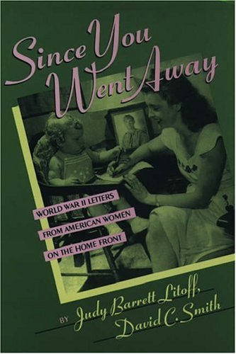 Imagen de archivo de Since You Went Away World War II Letters from American Women on the Home Front a la venta por Harry Alter