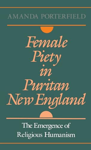 Beispielbild fr Female Piety in Puritan New England: The Emergence of Religious Humanism (Religion in America) zum Verkauf von Green Street Books