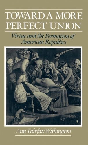 9780195068351: Toward a More Perfect Union: Virtue and the Formation of American Republics