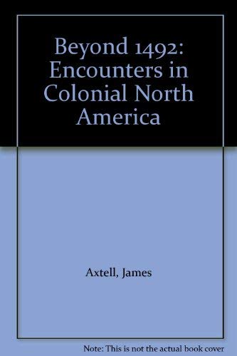 Beispielbild fr Beyond 1492 : Encounters in Colonial North America zum Verkauf von Better World Books