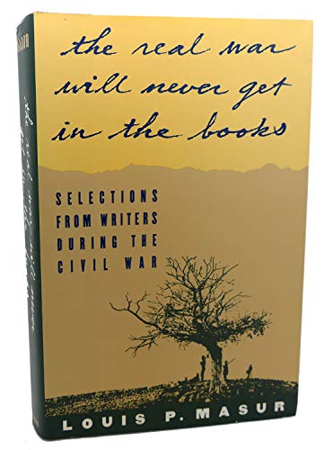 Imagen de archivo de the Real War Will Never Get in the Books : Selections from Writers During the Civil War a la venta por Better World Books