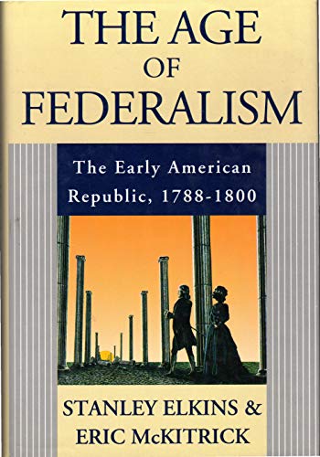 9780195068900: The Age of Federalism - The Early American Republic, 1788 - 1800