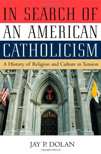 Imagen de archivo de In Search of an American Catholicism: A History of Religion and Culture in Tension a la venta por More Than Words