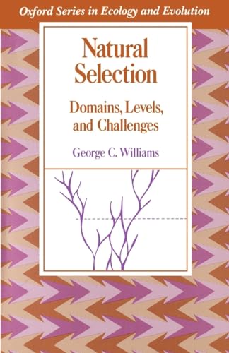 Natural Selection: Domains, Levels, and Challenges (Oxford Series in Ecology and Evolution) (9780195069334) by Williams, George C.