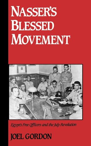 Nasser's Blessed Movement: Egypt's Free Officers and the July Revolution (Studies in Middle Easte...