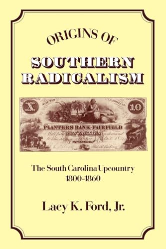 Stock image for Origins of Southern Radicalism: The South Carolina Upcountry, 1800-1860 for sale by Chiron Media