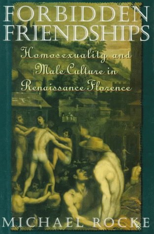 Forbidden Friendships : Homosexuality and Male Culture in Renaissance Florence (Studies in the History of Sexuality) - Rocke, Michael