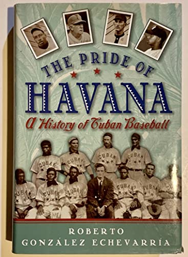 The Pride of Havana: A History of Cuban Baseball (9780195069914) by Gonzalez Echevarria, Roberto