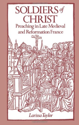 Soldiers of Christ: Preaching in Late Medieval and Reformation France