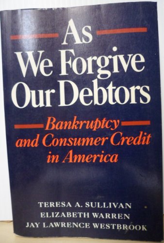 Stock image for As We Forgive Our Debtors: Bankruptcy and Consumer Credit in America for sale by Housing Works Online Bookstore