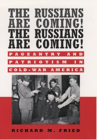 Stock image for The Russians Are Coming! the Russians Are Coming!: Pageantry and Patriotism in Cold-War America for sale by ThriftBooks-Dallas