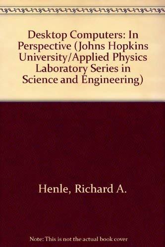 Stock image for Desktop Computers: In Perspective (Johns Hopkins University Applied Physics Laboratory Series in Science & Engineering) for sale by Wonder Book