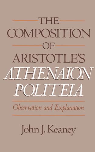 The Composition of Aristotle's Athenaion Politeia: Observation and Explanation (9780195070323) by Keaney, John J.