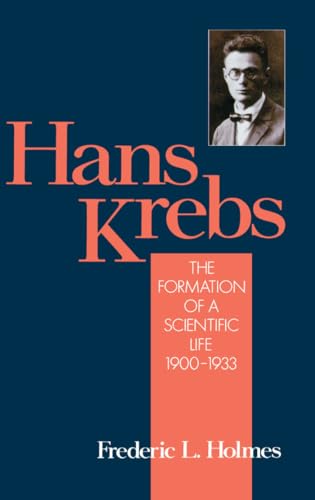 HANS KREBS. VOLUME 1: THE FORMATION OF A SCIENTIFIC LIFE, 1900-1933 (MONOGRAPHS ON THE HISTORY AND PHILOSOPHY OF BIOLOGY) - Holmes, Frederic Lawrence [author]; Krebs, Hans Adolf, Sir [subject]