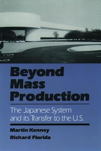 Beyond Mass Production: The Japanese System and Its Transfer to the U.S. (9780195071108) by Kenney, Martin; Florida, Richard