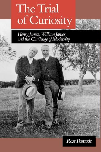 Beispielbild fr The Trial of Curiosity : Henry James, William James, and the Challenge of Modernity zum Verkauf von Better World Books: West