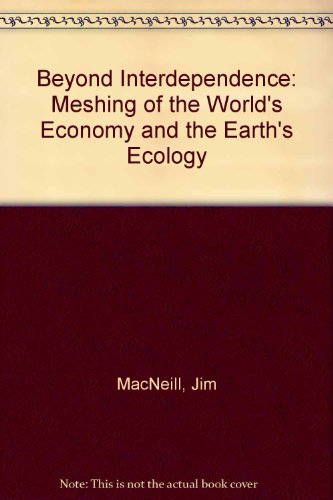 Beispielbild fr Beyond Interdependence : The Meshing of the World's Economy and the Earth's Ecology zum Verkauf von Better World Books